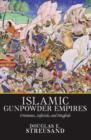Image for Islamic Gunpowder Empires: Ottomans, Safavids, and Mughals
