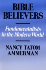 Image for Bible Believers : Fundamentalists in the Modern World