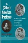 Image for The (Other) American Traditions : Nineteenth-Century Women Writers