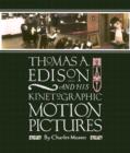 Image for Thomas A Edison and His Kinetographic Motion Pictures