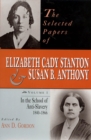 Image for The Selected Papers of Elizabeth Cady Stanton and Susan B. Anthony : In the School of Anti-Slavery, 1840 to 1866