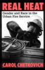 Image for Real Heat : Gender and Race in the Urban Fire Service