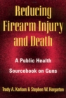 Image for Reducing Firearm Injury and Death : A Public Health Sourcebook on Guns