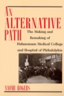 Image for An Alternative Path : Making and Remaking of Hahnemann Medical College and Hospital