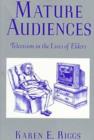 Image for Mature Audiences : Television and the Elderly