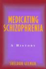 Image for Medicating Schizophrenia : A History