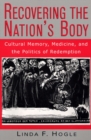 Image for Recovering the Nation&#39;s Body : Cultural Memory, Medicine and the Politics of Redemption