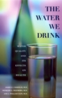 Image for The Water We Drink : Water Quality and Its Effects on Health