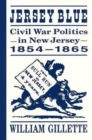 Image for Jersey Blue : Civil War Politics in New Jersey, 1854–1865