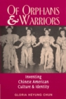 Image for Of Orphans and Warriors : Inventing Chinese American Culture and Identity