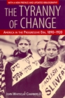 Image for The Tyranny of Change : America in the Progressive Era, 1890-1920