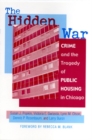 Image for The Hidden War : Crime and the Tragedy of Public Housing in Chicago