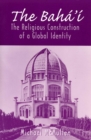 Image for The Baha&#39;i : The Religious Construction of a Global Identity
