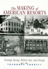 Image for The Making of American Resorts : Saratoga Springs, Ballston Spa and Lake George
