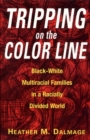 Image for Tripping on the Color Line : Black-white Multiracial Families in a Radially Divided World