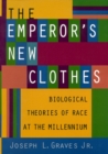 Image for The Emperor&#39;s New Clothes : Biological Theories of Race at the Millennium