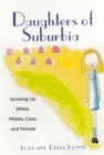 Image for Daughters of Suburbia : Growing Up White, Middle Class and Female