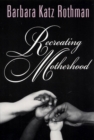 Image for Recreating Motherhood