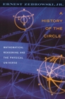 Image for A History of the Circle : Mathematical Reasoning and the Physical Universe