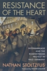 Image for Resistance of the Heart : Intermarriage and the Rosenstrasse Protest in Nazi Germany