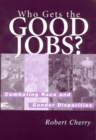 Image for Who Gets the Good Jobs? : Combating Race and Gender Disparities