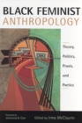 Image for Black feminist anthropology  : theory, politics, praxis, and poetics
