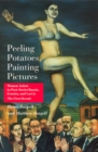 Image for Peeling Potatoes, Painting Pictures : Women Artists in Post-Soviet Russia, Estonia, and Latvia The First Decade