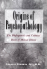 Image for Origins of psychopathology  : the phylogenetic and cultural basis of mental illness