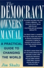 Image for The democracy owner&#39;s manual  : a practical guide to changing the world