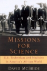 Image for Missions for science  : US technology and medicine in America&#39;s African world
