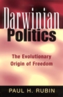 Image for Darwinian politics  : the evolutionary origin of freedom