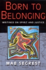 Image for Born to Belonging : Writings on Spirit and Justice