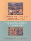 Image for Conversion to modernism  : the early work of Man Ray