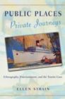Image for Public places, private journeys  : ethnography, entertainment,and the tourist gaze