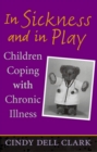 Image for In sickness and in play  : children coping with chronic illness