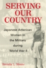 Image for Serving our country  : Japanese American women in the military during World War II