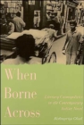 Image for When borne across  : literary cosmopolitics in the contemporary Indian novel