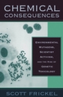 Image for Chemical consequences  : environmental mutagens, scientist activism, and the rise of genetic toxicology
