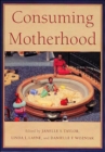 Image for Consuming motherhood