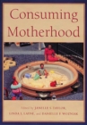 Image for Consuming Motherhood
