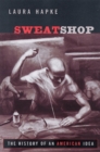 Image for Sweatshop  : the history of an American idea