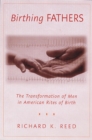 Image for Birthing Fathers : The Transformation of Men in American Rites of Birth