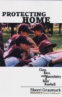 Image for Protecting home  : class, race, and masculinity in boys&#39; baseball