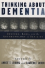 Image for Thinking About Dementia : Culture, Loss, and the Anthropology of Senility