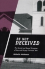 Image for Be Not Deceived : The Sacred and Sexual Struggles of Gay and Ex-gay Christian Men