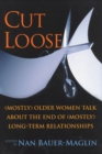 Image for Cut loose  : (mostly) older women talk about the end of (mostly) long-term relationships