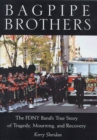 Image for Bagpipe Brothers : The FDNY Band&#39;s True Story of Tragedy, Mourning, and Recovery