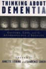 Image for Thinking About Dementia: Culture, Loss, and the Anthropology of Senility