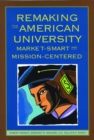 Image for Remaking the American University: Market-Smart and Mission-Centered