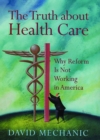 Image for Truth About Health Care: Why Reform is Not Working in America